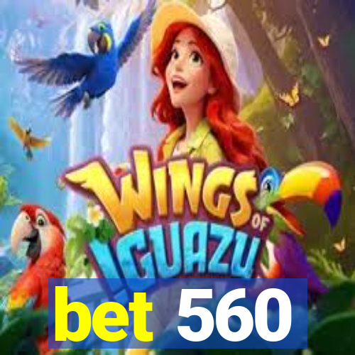 bet 560